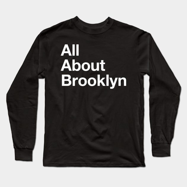 All About Brooklyn - NYC Long Sleeve T-Shirt by whereabouts
